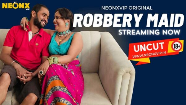 Robbery Maid – 2024 – Uncut Hindi Hot Short Film – Neonx Vip